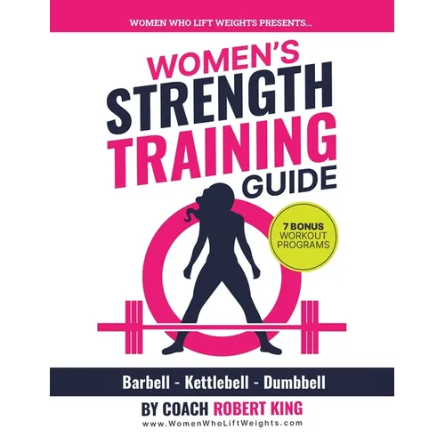 Women's Strength Training Guide: Barbell, Kettlebell & Dumbbell Training For Women - Paperback