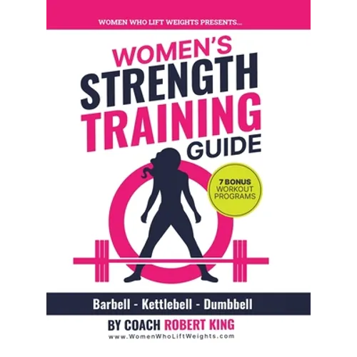 Women's Strength Training Guide: Barbell, Kettlebell & Dumbbell Training For Women - Hardcover