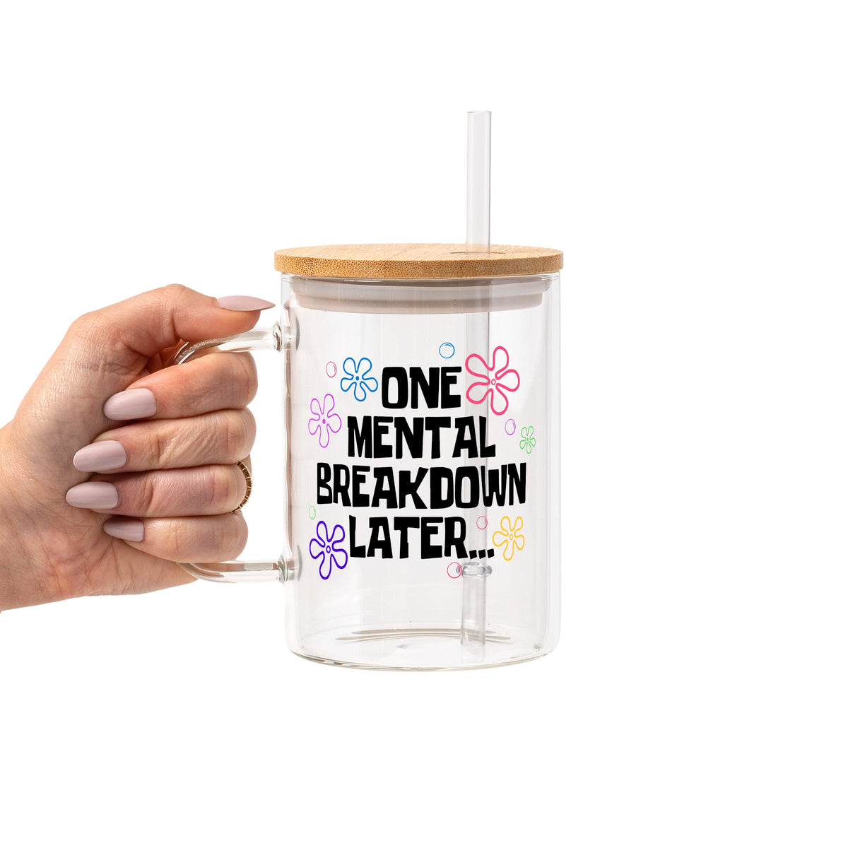 One Mental Breakdown Later Glass Cups
