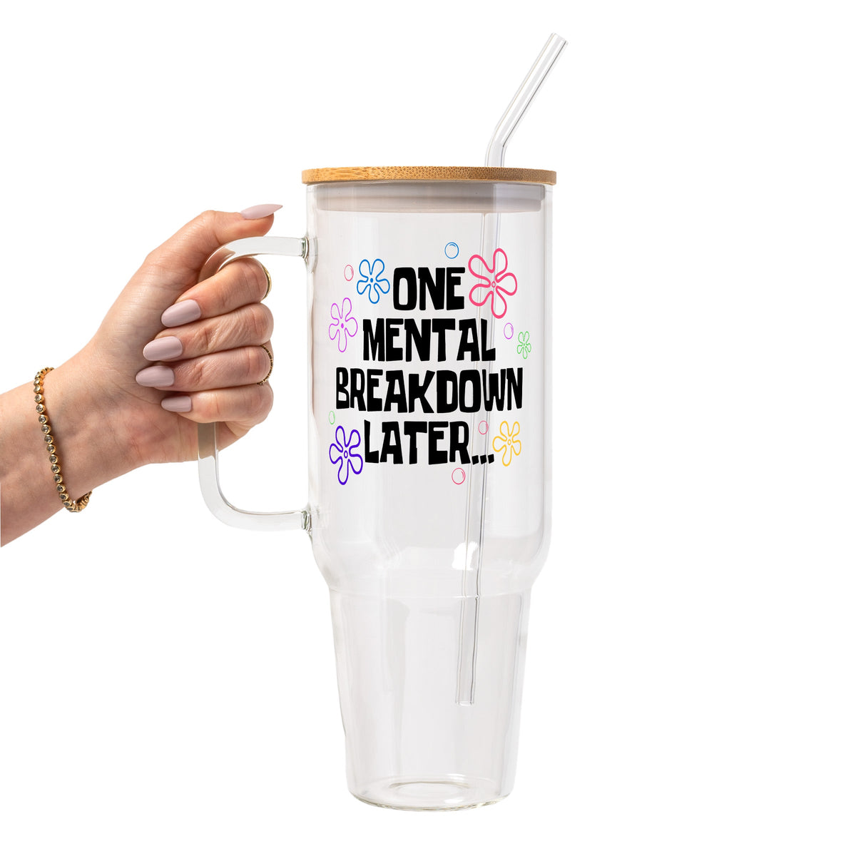 One Mental Breakdown Later Glass Cups